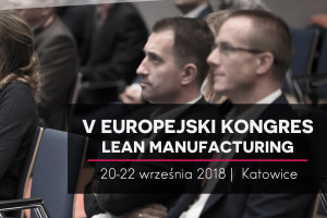 Europejski Kongres Lean Manufacturing w MCK 2018