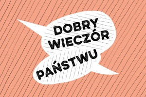 Dobry wieczór Państwu spektakl w MCK